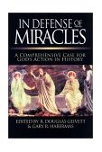 In Defense of Miracles A Comprehensive Case for God&#39;s Action in History