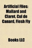 Artificial Flies : Mallard and Claret, Cul de Canard, Flesh Fly 2010 9781157771289 Front Cover