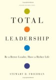 Total Leadership Be a Better Leader, Have a Richer Life cover art