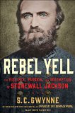 Rebel Yell The Violence, Passion, and Redemption of Stonewall Jackson  9781451673289 Front Cover