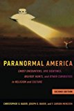 Paranormal America: Ghost Encounters, Ufo Sightings, Bigfoot Hunts, and Other Curiosities in Religion and Culture  9781479815289 Front Cover
