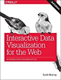 Interactive Data Visualization for the Web An Introduction to Designing with D3 2nd 9781491921289 Front Cover