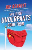 Where Underpants Come From From Cotton Fields to Checkout Counters -- Travels Through the New China and Int o the New Global Economy 2009 9781590202289 Front Cover
