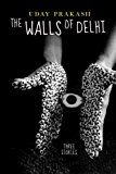 Walls of Delhi Three Stories 2014 9781609805289 Front Cover