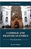 Catholic and Franciscan Ethics The Essentials  9781631895289 Front Cover