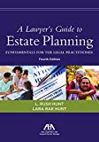 Lawyer's Guide to Estate Planning Fundamentals for the Legal Practitioner, Fourth Edition 4th 9781641050289 Front Cover