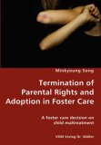 Termination of Parental Rights and Adoption in Foster Care - a Foster Care Decision on Child Maltreatment 2007 9783836427289 Front Cover