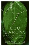 Eco Barons The Dreamers, Schemers, and Millionaires Who Are Saving Our Planet 2009 9780061350290 Front Cover