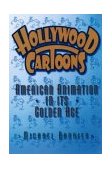 Hollywood Cartoons American Animation in Its Golden Age