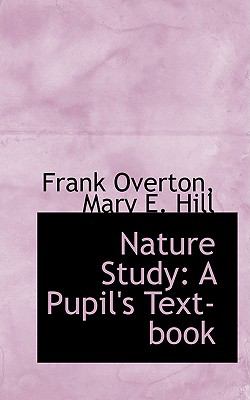 Nature Study : A Pupil's Text-book 2008 9780554681290 Front Cover