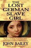 Lost German Slave Girl The Extraordinary True Story of Sally Miller and Her Fight for Freedom in Old New Orleans cover art