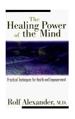 Healing Power of the Mind Practical Techniques for Health and Empowerment 1997 9780892817290 Front Cover