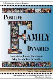 Positive Family Dynamics Appreciative Inquiry Questions to Bring Out the Best in Families cover art
