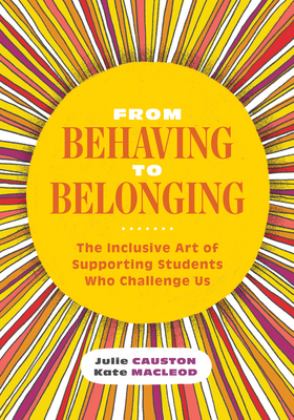 From Behaving to Belonging The Inclusive Art of Supporting Students Who Challenge Us  9781416629290 Front Cover