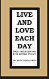 Live and Love Each Day: Daily Meditations for Living Fully 2012 9781475956290 Front Cover