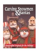 Hand Carving Snowmen and Santas Handcrafted Originals for the Holidays 2000 9781565231290 Front Cover