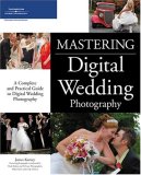 Mastering Digital Wedding Photography A Complete and Practical Guide to Digital Wedding Photography 2007 9781598633290 Front Cover