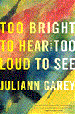 Too Bright to Hear Too Loud to See 2012 9781616951290 Front Cover