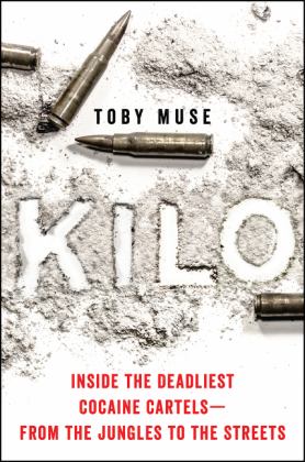 Kilo Inside the Deadliest Cocaine Cartels--From the Jungles to the Streets  9780062905291 Front Cover