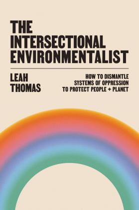 Intersectional Environmentalist How to Dismantle Systems of Oppression to Protect People + Planet  9780316279291 Front Cover
