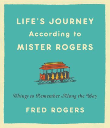 Life's Journeys According to Mister Rogers Things to Remember along the Way  9780316493291 Front Cover
