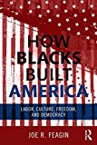 How Blacks Built America Labor, Culture, Freedom, and Democracy  9780415703291 Front Cover