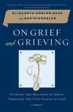 On Grief and Grieving Finding the Meaning of Grief Through the Five Stages of Loss  9780743266291 Front Cover