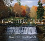 Peachtree Creek A Natural and Unnatural History of Atlanta's Watershed 2007 9780820329291 Front Cover
