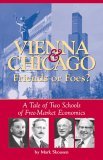 Vienna and Chicago, Friends or Foes? A Tale of Two Schools of Free-Market Economics  9780895260291 Front Cover