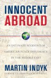 Innocent Abroad An Intimate Account of American Peace Diplomacy in the Middle East  9781416594291 Front Cover