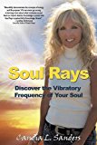 Soul Rays Discover the Vibratory Frequency of Your Soul 2013 9781452585291 Front Cover