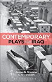 Contemporary Plays from Iraq A Cradle; a Strange Bird on Our Roof; Cartoon Dreams; Ishtar in Baghdad; Me, Torture, and Your Love; Romeo and Juliet in Baghdad; Summer Rain; the Takeover; the Widow 2017 9781474253291 Front Cover