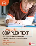 Mining Complex Text, Grades 2-5 Using and Creating Graphic Organizers to Grasp Content and Share New Understandings  9781483316291 Front Cover