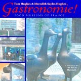 Gastronomie! Food Museums and Heritage Sites of France 2005 9781593730291 Front Cover