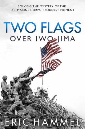 Two Flags over Iwo Jima Solving the Mystery of the U. S. Marine Corps' Proudest Moment  9781612006291 Front Cover