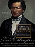 Picturing Frederick Douglass An Illustrated Biography of the Nineteenth Century's Most Photographed American  9781631494291 Front Cover