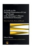 Guide to the Spiritial Dimension of Care for People with Alzheimer's Disease and Related Dementia More Than Body, Brain and Breath 2003 9781843101291 Front Cover