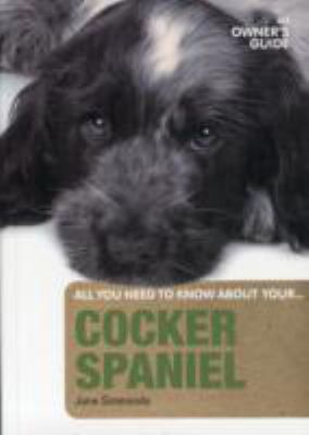 Cocker Spaniel: An Owners Guide 2010 9781906305291 Front Cover