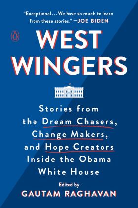 West Wingers Stories from the Dream Chasers, Change Makers, and Hope Creators Inside the Obama White House  9780143133292 Front Cover