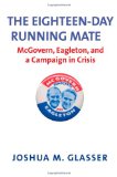 Eighteen-Day Running Mate McGovern, Eagleton, and a Campaign in Crisis  9780300176292 Front Cover