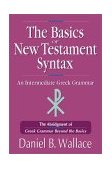 Basics of New Testament Syntax An Intermediate Greek Grammar