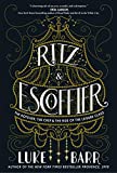 Ritz and Escoffier The Hotelier, the Chef, and the Rise of the Leisure Class 1st 2018 9780804186292 Front Cover