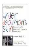 Under Deadman's Skin Discovering the Meaning of Children's Violent Play 2002 9780807031292 Front Cover
