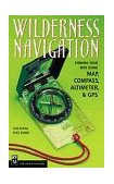Wilderness Navigation : Finding Your Way Using Map, Compass, Altimeter, and GPS 1st 9780898866292 Front Cover