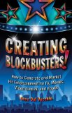 Creating Blockbusters! How to Generate and Market Hit Entertainment for TV, Movies, Video Games, and Books cover art