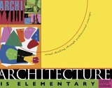 Architecture Is Elementary, Revised Visual Thinking Through Architectural Concepts 2005 9781586858292 Front Cover