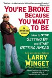 You're Broke Because You Want to Be How to Stop Getting by and Start Getting Ahead  9781592404292 Front Cover