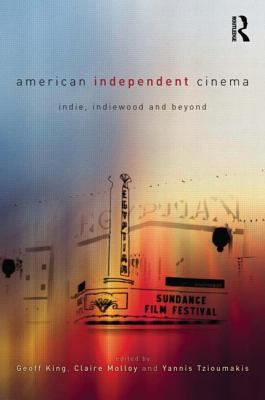 American Independent Cinema Indie, Indiewood and Beyond  9780415684293 Front Cover