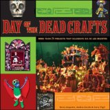 Day of the Dead Crafts More Than 24 Projects That Celebrate Da de Los Muertos 2008 9780470258293 Front Cover