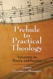 Prelude to Practical Theology Variations on Theory and Practice 2008 9780687647293 Front Cover
